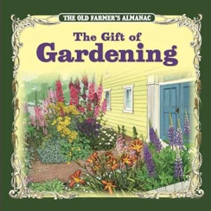 The Gift of Gardening – The Old Farmer’s Almanac
