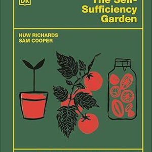 The Self-Sufficiency Garden: Feed Your Family and Save Money: THE #1 SUNDAY TIMES BESTSELLER
