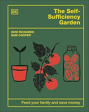 The Self-Sufficiency Garden: Feed Your Family and Save Money: THE #1 SUNDAY TIMES BESTSELLER
