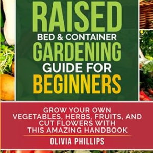 The Ultimate Raised Bed & Container Gardening Guide For Beginners