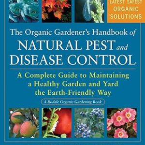 The Organic Gardener’s Handbook of Natural Pest and Disease Control